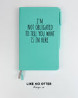 Teal I'm Not Obligated to Tell You What is in Here Lined Journal