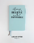 Sky Blue Always Believe in the Impossible Lined Journal