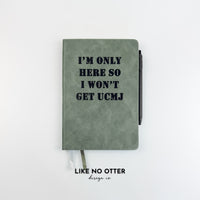 Olive I'm Only Here so I Won't Get UCMJ Lined Journal