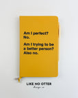Yellow Am I perfect? No. Am I trying to be a better person? Also no. Lined Journal