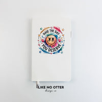White Have the day you deserve Lined Journal