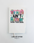 White The Math Ain't Mathin' Lined Journal
