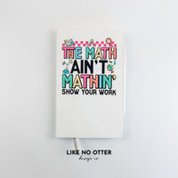 White The Math Ain't Mathin' Lined Journal