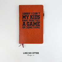 Brown Sorry I Can't My Kids Have Practice a Game or Something Lined Journal