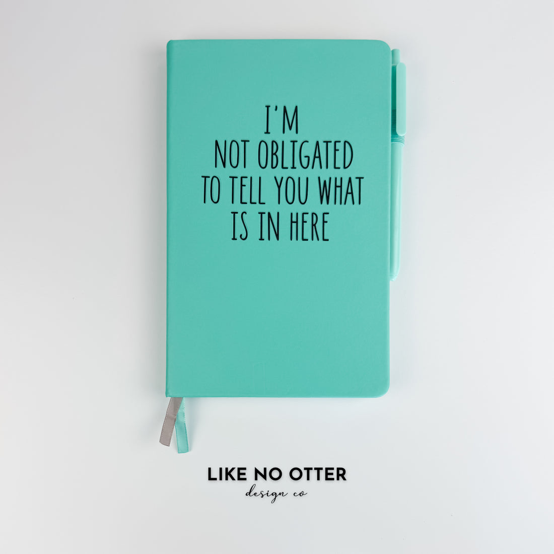 Teal I'm Not Obligated to Tell You What is in Here Lined Journal