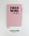 Pink Tired Moms Club Lined Journal