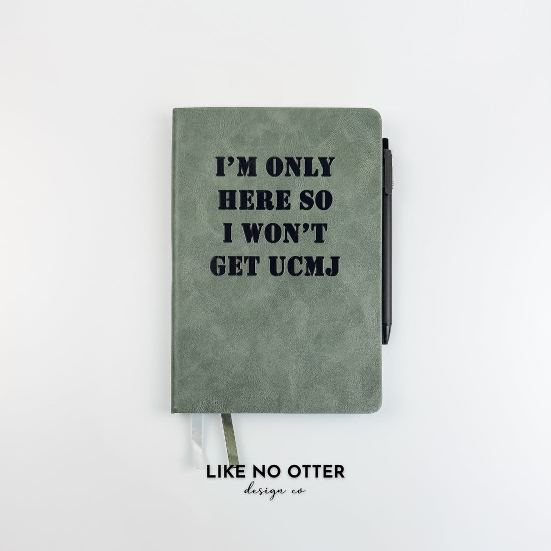 Olive I'm Only Here so I Won't Get UCMJ Lined Journal