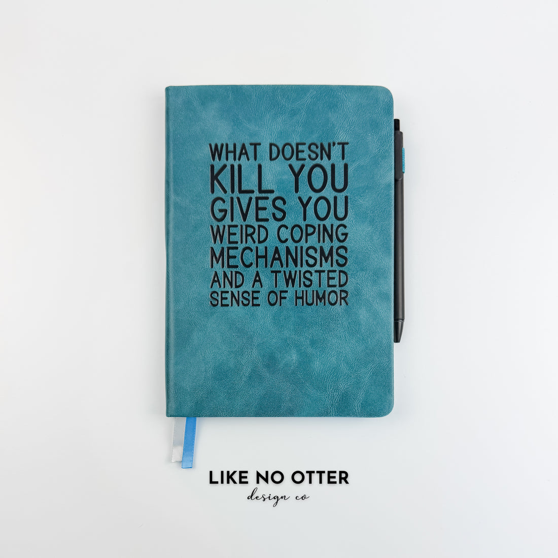 Teal  What Doesn't Kill You… Lined Journal