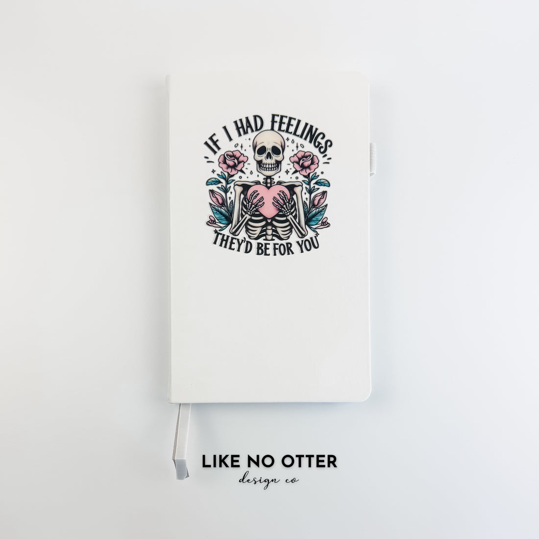 White If I Had Feelings They'd be For You Lined Journal