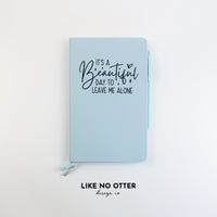 Light Blue It's a Beautiful Day to Leave Me Alone Lined Journal