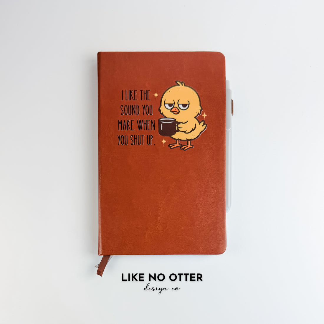 Brown I Like the Sound You Make When You Shut Up Lined Journal