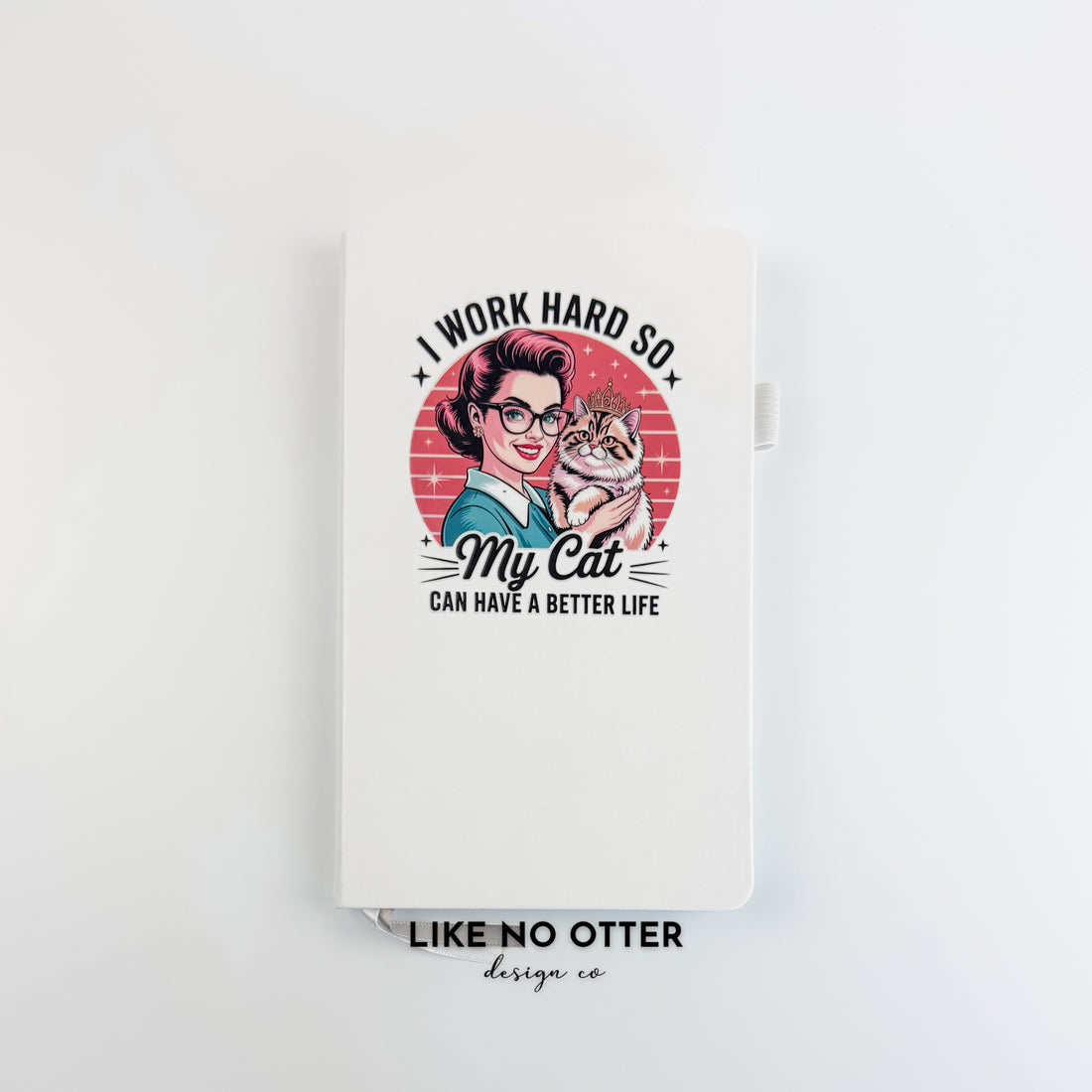 White I Work Hard So My Cat Can Have a Better Life Lined Journal