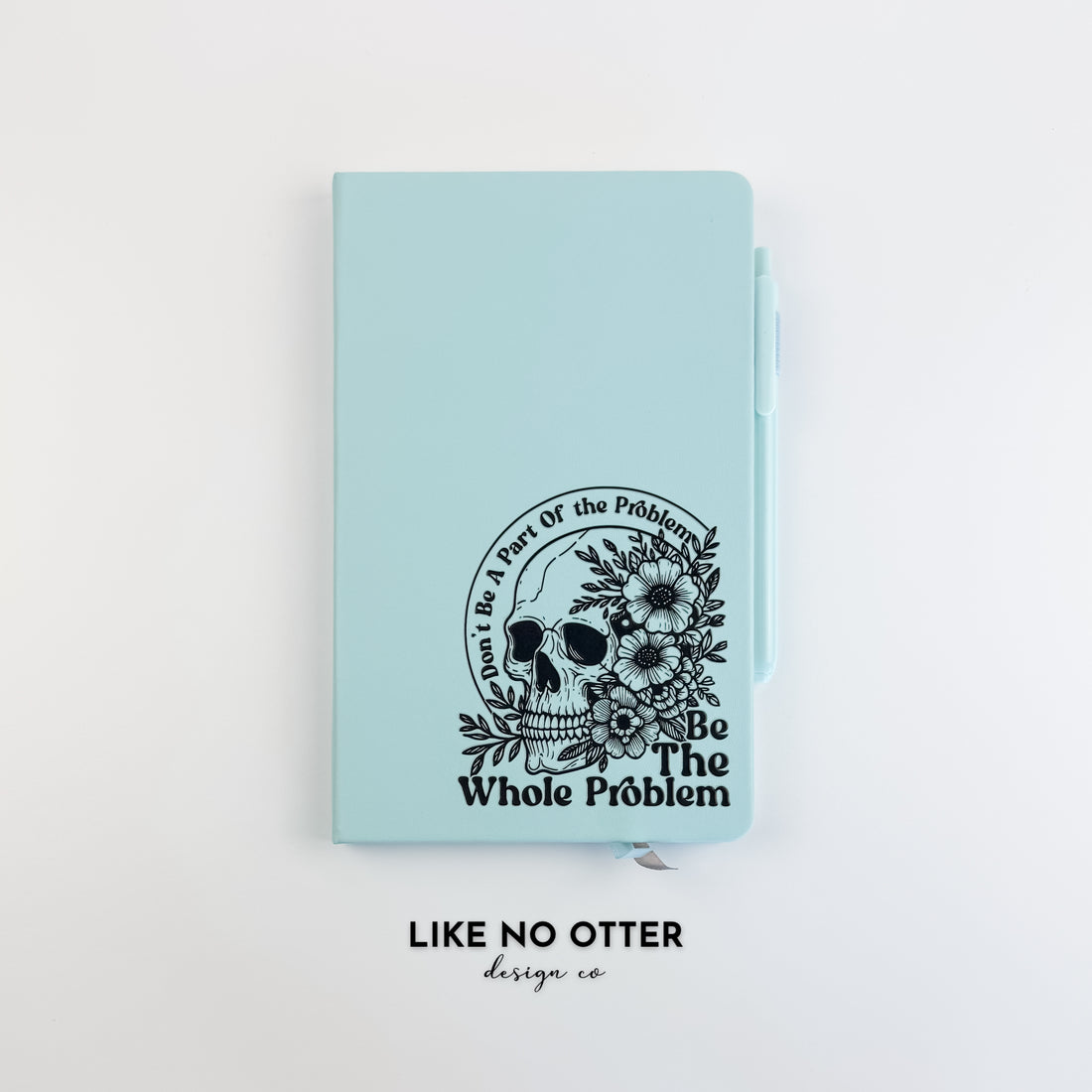 Sky Blue Don’t be a part of the problem. Be the whole Problm. Lined Journal