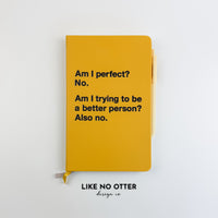Yellow Am I perfect? No. Am I trying to be a better person? Also no. Lined Journal
