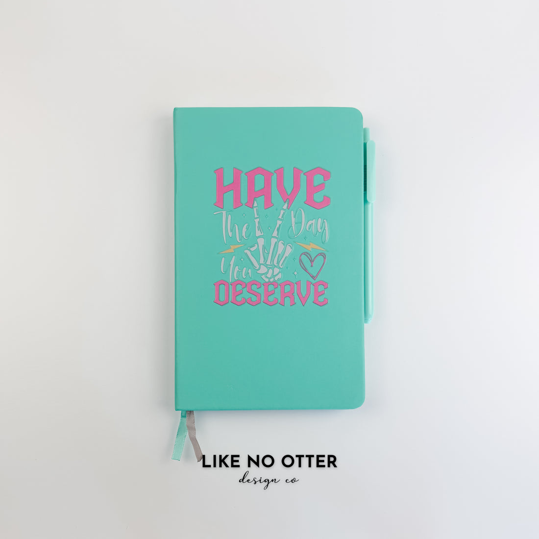 Teal Have the day you deserve Lined Journal