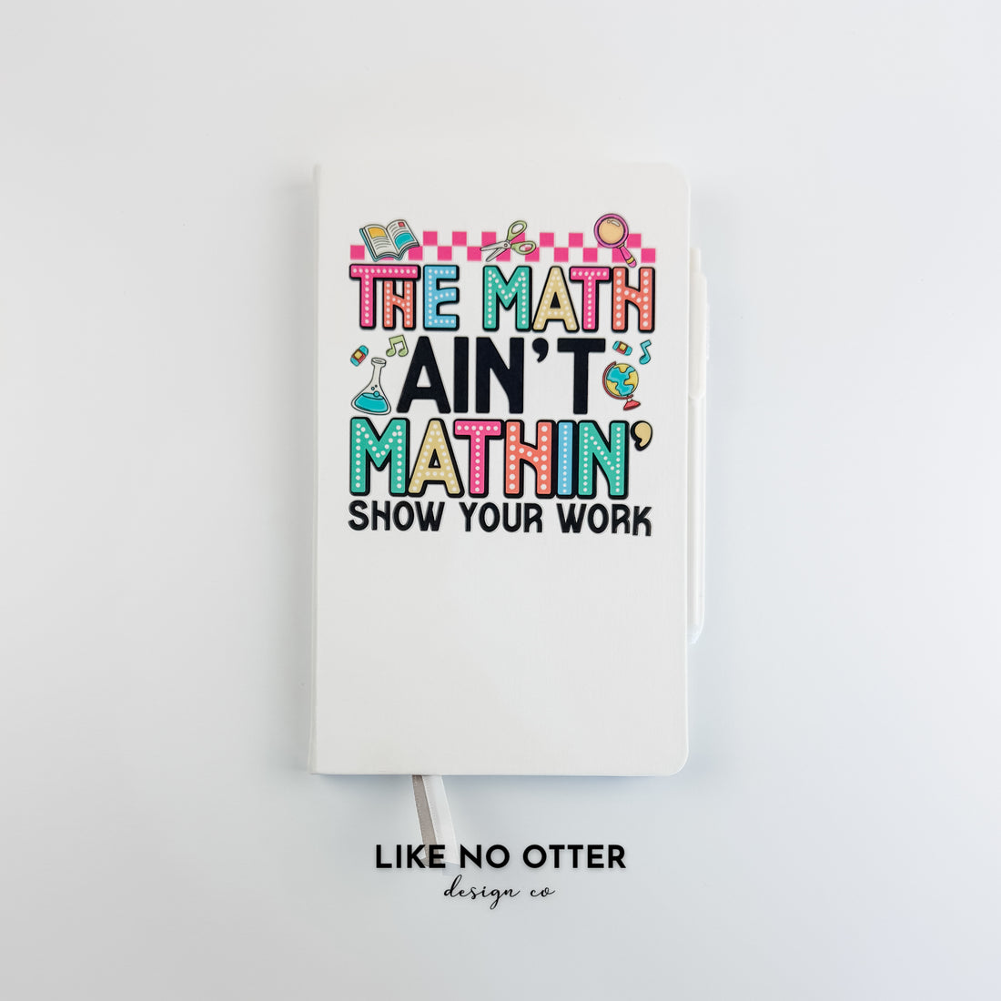 White The Math Ain't Mathin' Lined Journal
