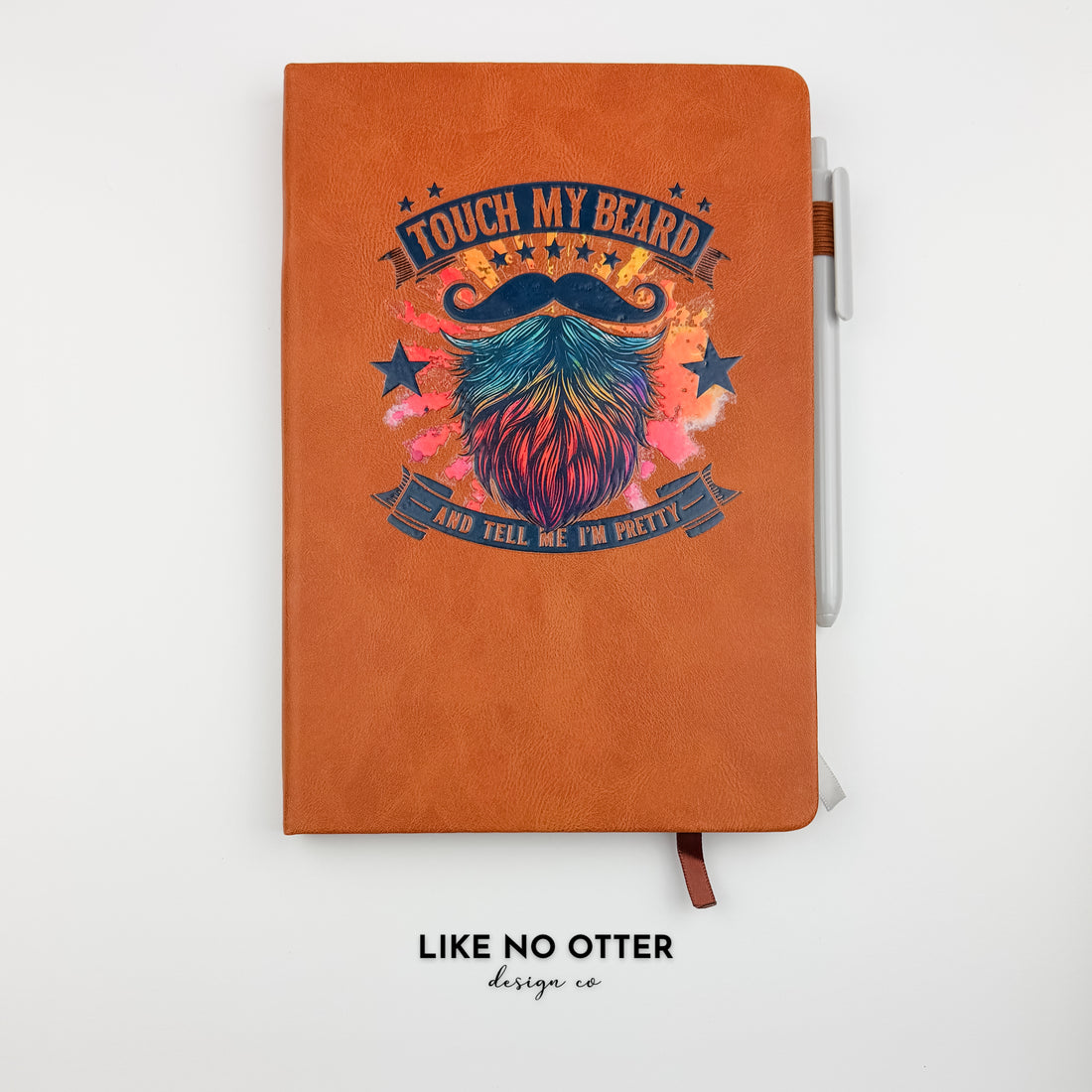 Rawhide Touch My Beard and Tell Me I'm Pretty Lined Journal