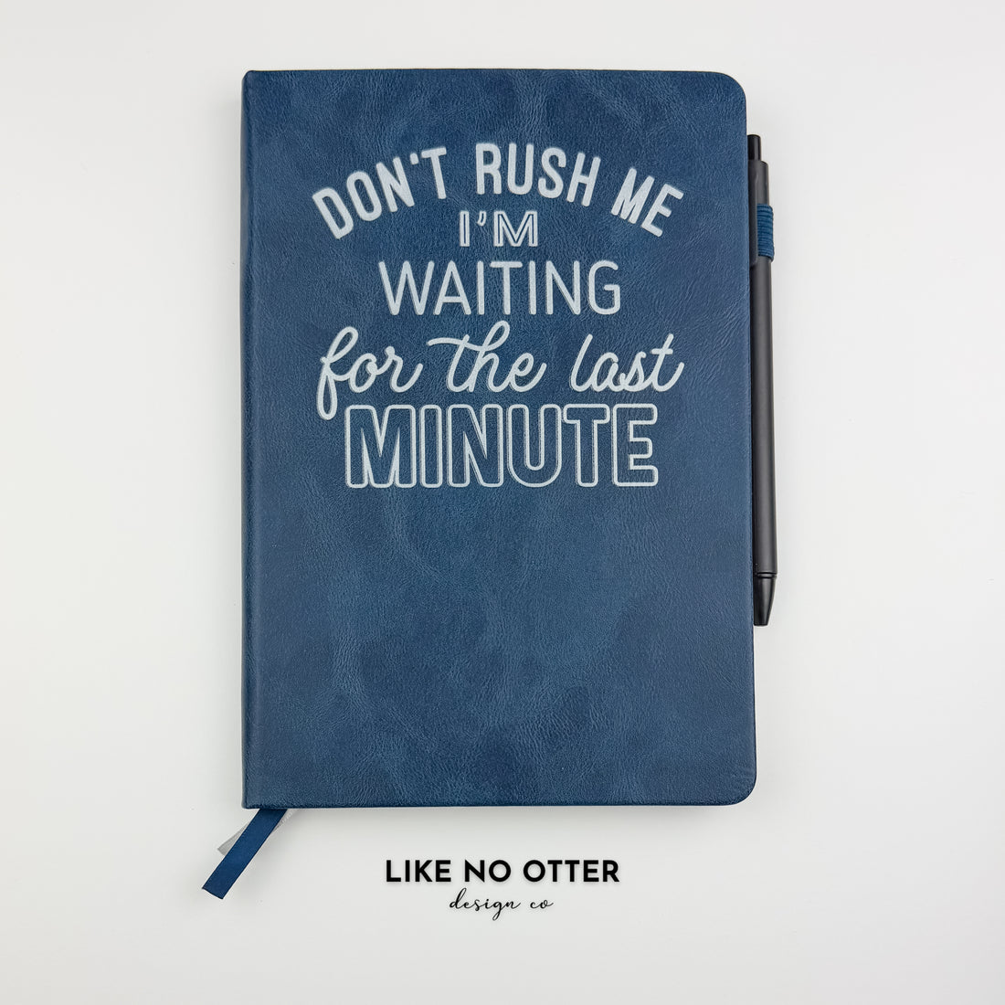 Navy Don't Rush Me I'm Waiting for the Last Minute Lined Journal