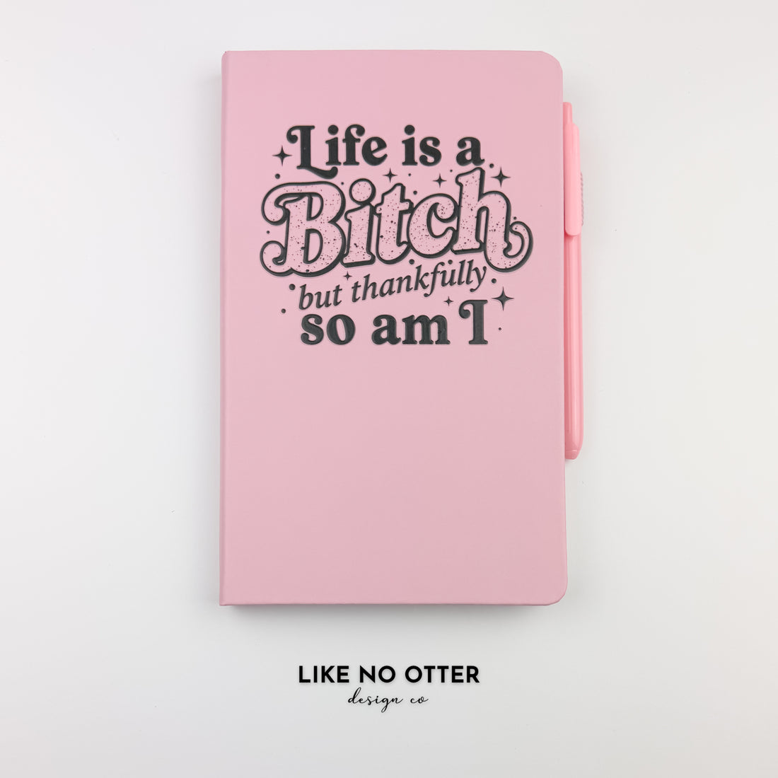 Pink Life is a Bitch but Thankfully So Am I Lined Journal