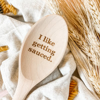 I Like Getting Sauced - Wooden Spoon