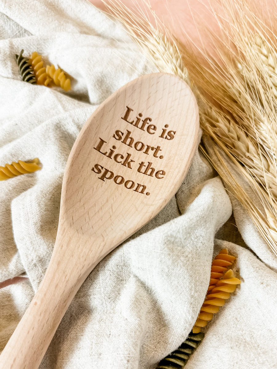 Life is short. Lick the spoon. - Wooden Spoon